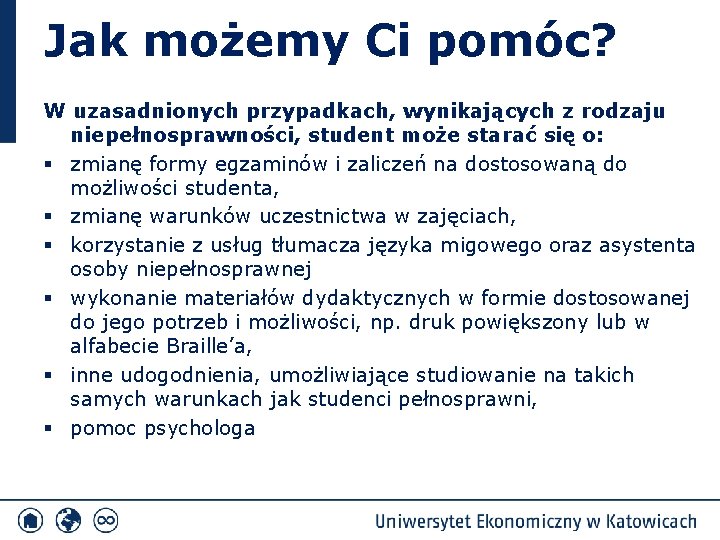 Jak możemy Ci pomóc? W uzasadnionych przypadkach, wynikających z rodzaju niepełnosprawności, student może starać