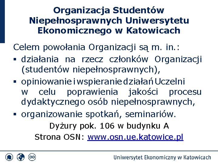 Organizacja Studentów Niepełnosprawnych Uniwersytetu Ekonomicznego w Katowicach Celem powołania Organizacji są m. in. :