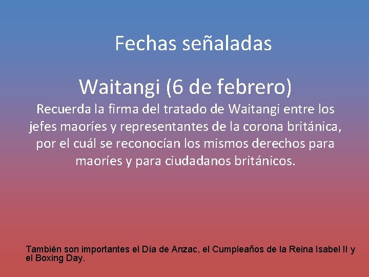 Fechas señaladas Waitangi (6 de febrero) Recuerda la firma del tratado de Waitangi entre