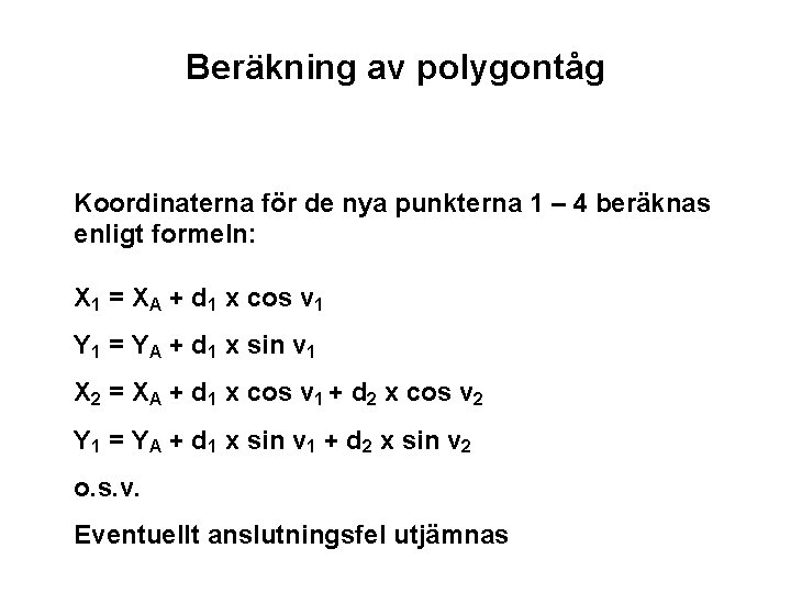 Beräkning av polygontåg Koordinaterna för de nya punkterna 1 – 4 beräknas enligt formeln: