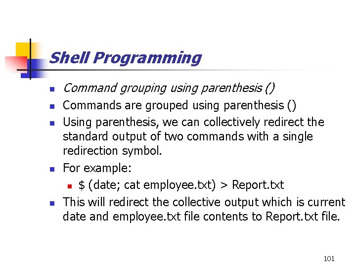 Shell Programming n n n Command grouping using parenthesis () Commands are grouped using