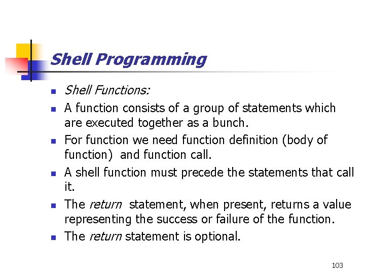 Shell Programming n n n Shell Functions: A function consists of a group of