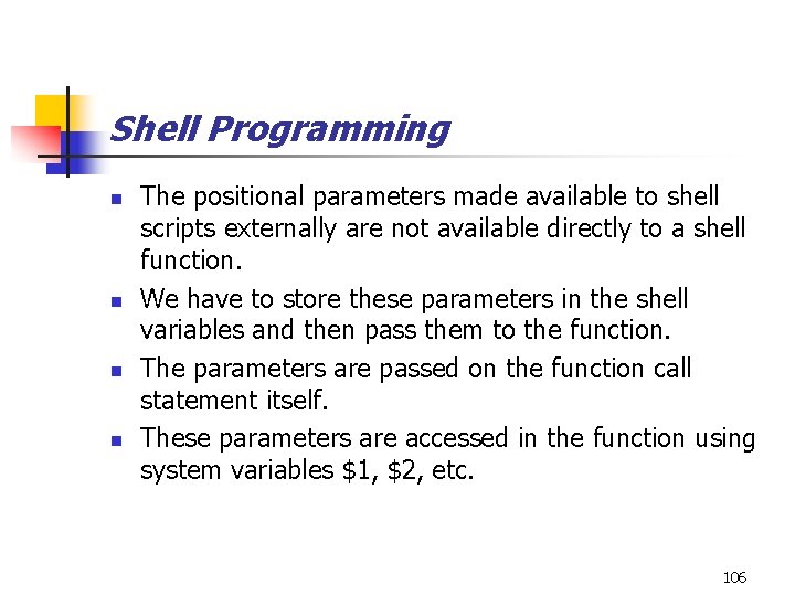 Shell Programming n n The positional parameters made available to shell scripts externally are