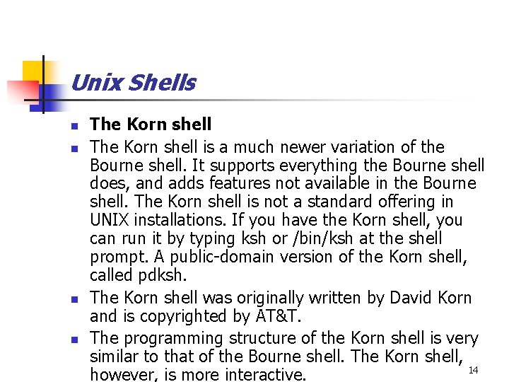 Unix Shells n n The Korn shell is a much newer variation of the