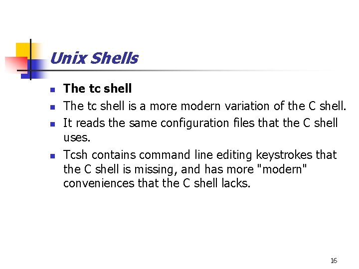 Unix Shells n n The tc shell is a more modern variation of the