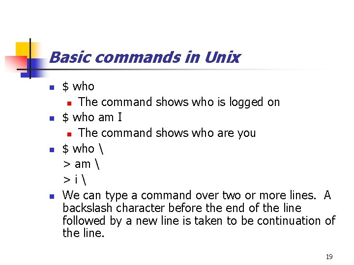 Basic commands in Unix n n $ who n The command shows who is