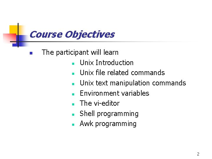 Course Objectives n The participant will learn n Unix Introduction n Unix file related