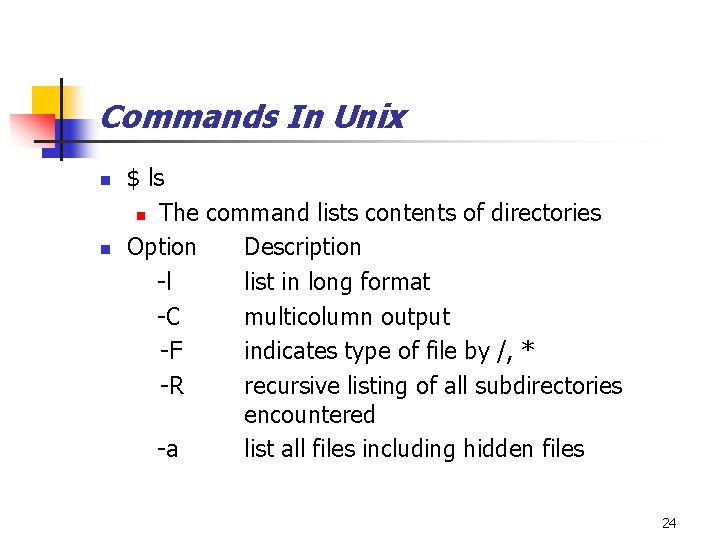 Commands In Unix $ ls n The command lists contents of directories n Option