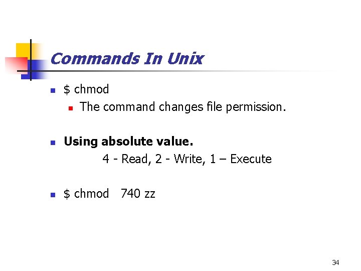 Commands In Unix n $ chmod n The command changes file permission. Using absolute