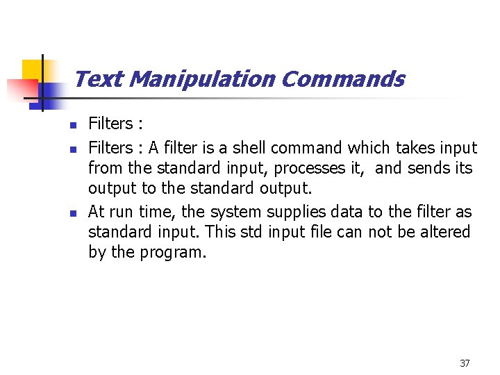 Text Manipulation Commands n n n Filters : A filter is a shell command