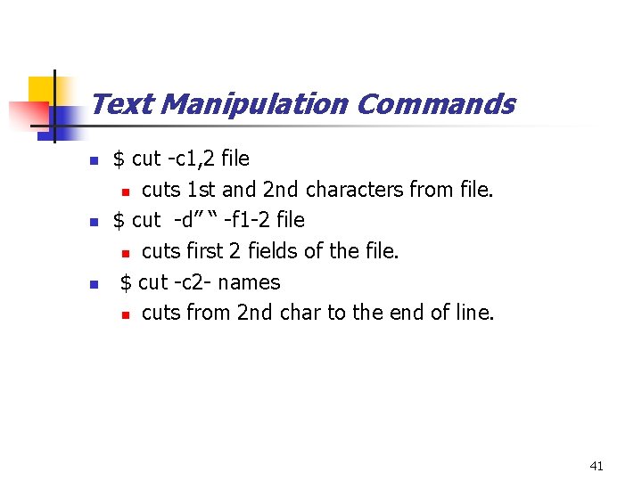 Text Manipulation Commands n n n $ cut -c 1, 2 file n cuts