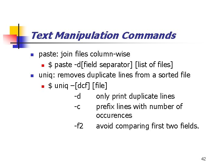 Text Manipulation Commands n n paste: join files column-wise n $ paste -d[field separator]