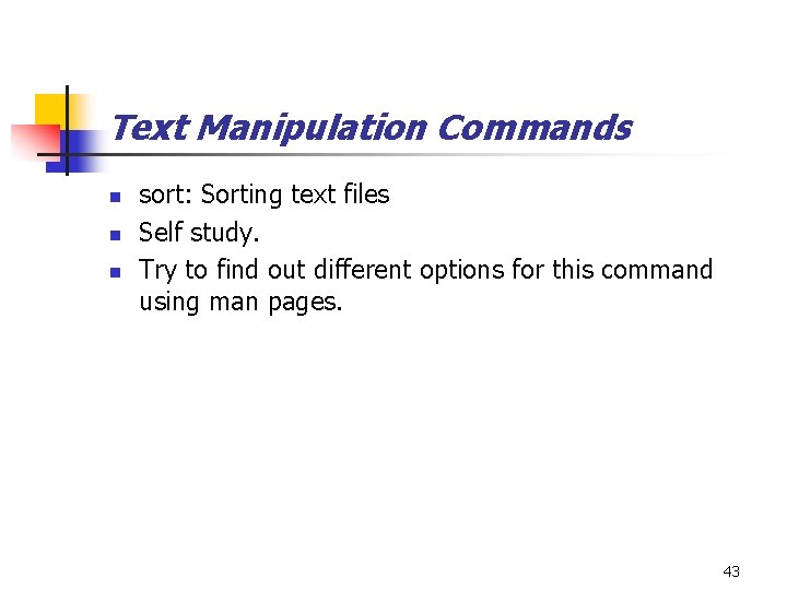 Text Manipulation Commands n n n sort: Sorting text files Self study. Try to