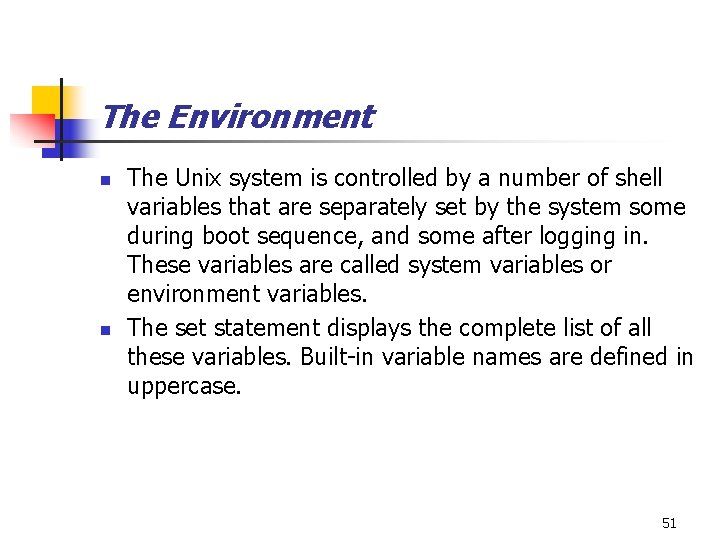 The Environment n n The Unix system is controlled by a number of shell