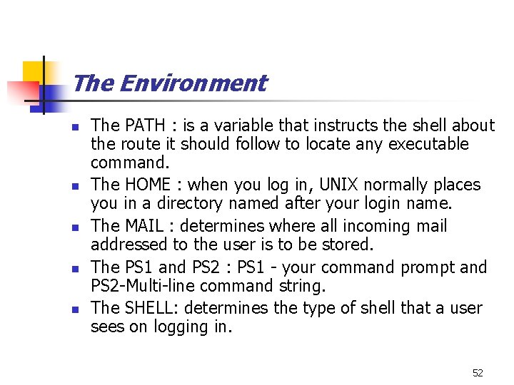 The Environment n n n The PATH : is a variable that instructs the