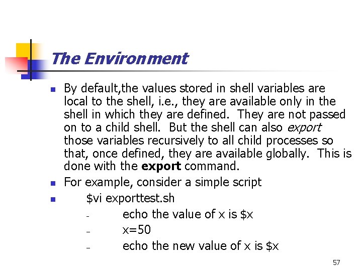 The Environment n n n By default, the values stored in shell variables are
