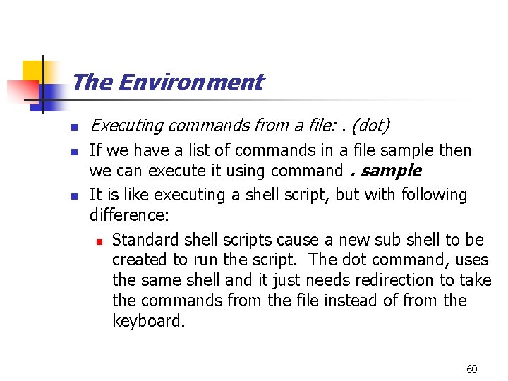 The Environment n n n Executing commands from a file: . (dot) If we