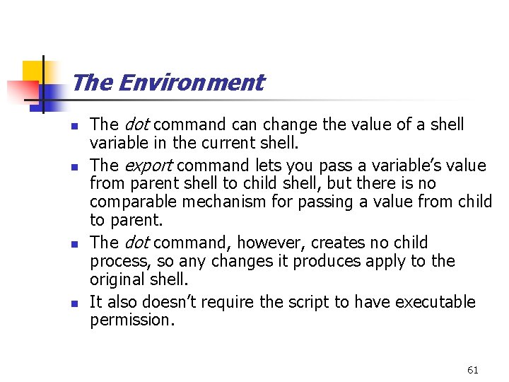The Environment n n The dot command can change the value of a shell