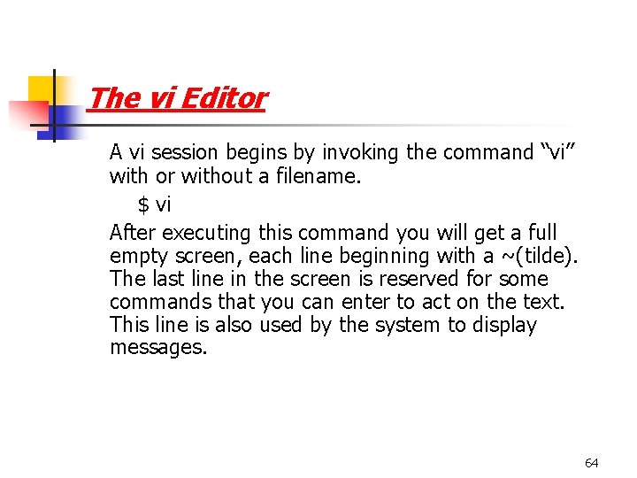 The vi Editor A vi session begins by invoking the command “vi” with or