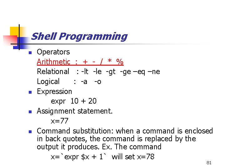 Shell Programming n n Operators Arithmetic : + - / * % Relational :