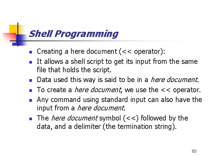 Shell Programming n n n Creating a here document (<< operator): It allows a