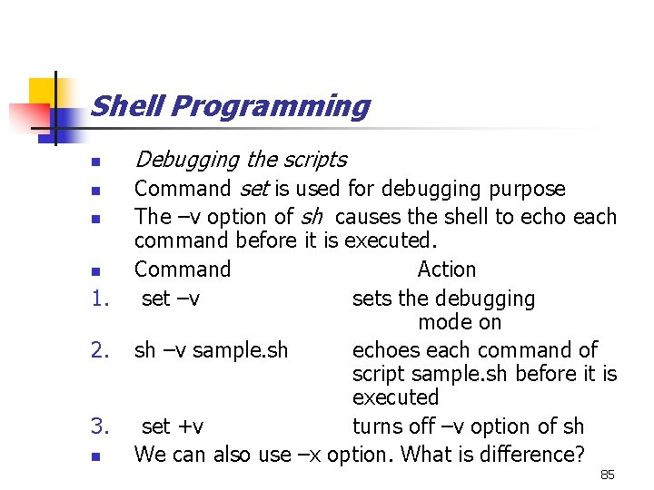 Shell Programming n n 1. 2. 3. n Debugging the scripts Command set is