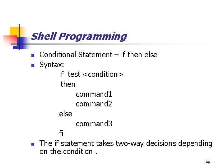 Shell Programming n n n Conditional Statement – if then else Syntax: if test