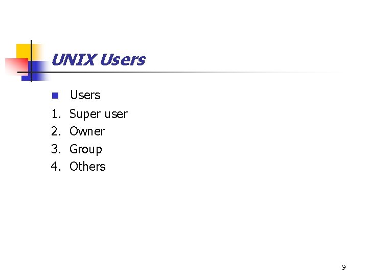 UNIX Users n Users 1. Super user 2. Owner 3. Group 4. Others 9