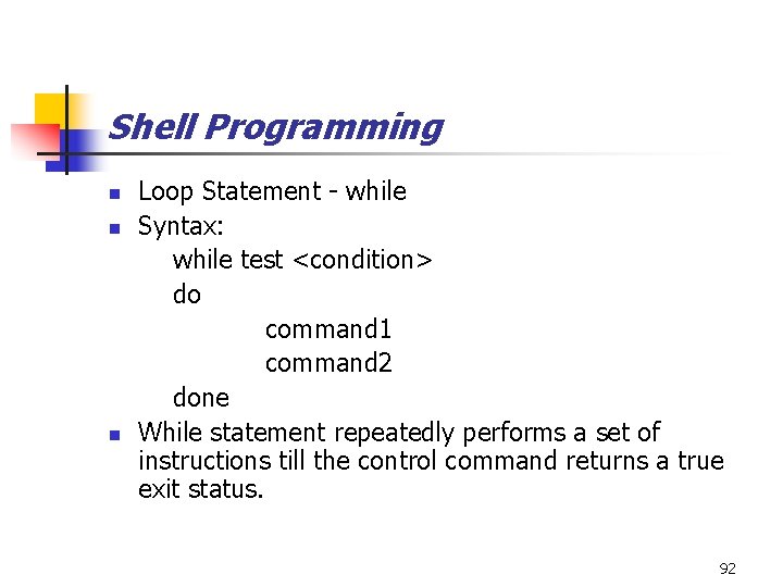 Shell Programming n n n Loop Statement - while Syntax: while test <condition> do