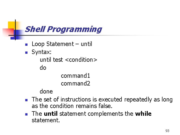 Shell Programming n n Loop Statement – until Syntax: until test <condition> do command