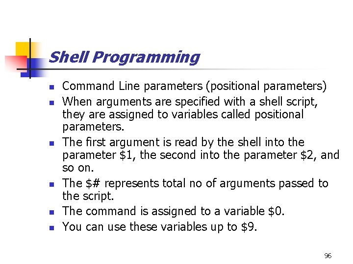 Shell Programming n n n Command Line parameters (positional parameters) When arguments are specified
