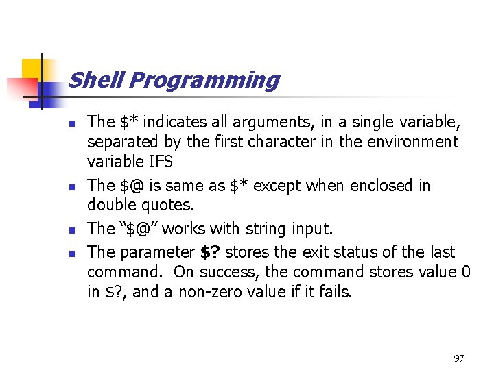 Shell Programming n n The $* indicates all arguments, in a single variable, separated