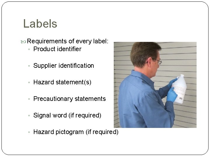 Labels Requirements of every label: • Product identifier • Supplier identification • Hazard statement(s)