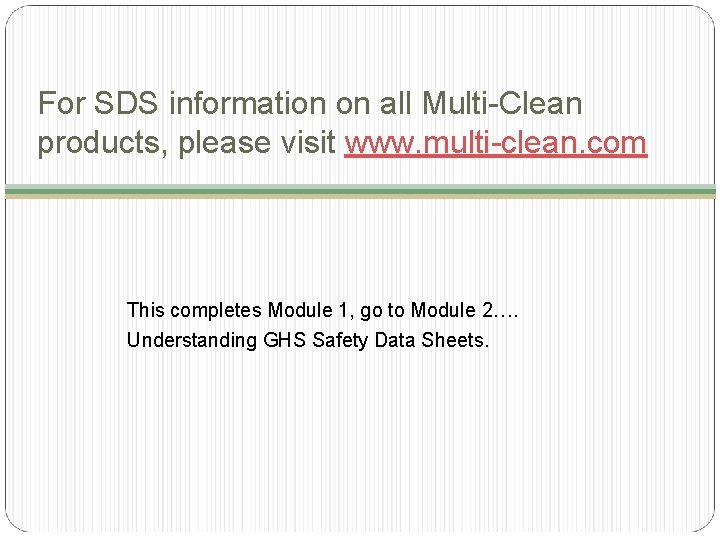 For SDS information on all Multi-Clean products, please visit www. multi-clean. com This completes