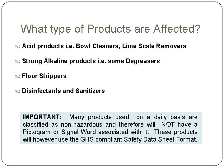 What type of Products are Affected? Acid products i. e. Bowl Cleaners, Lime Scale