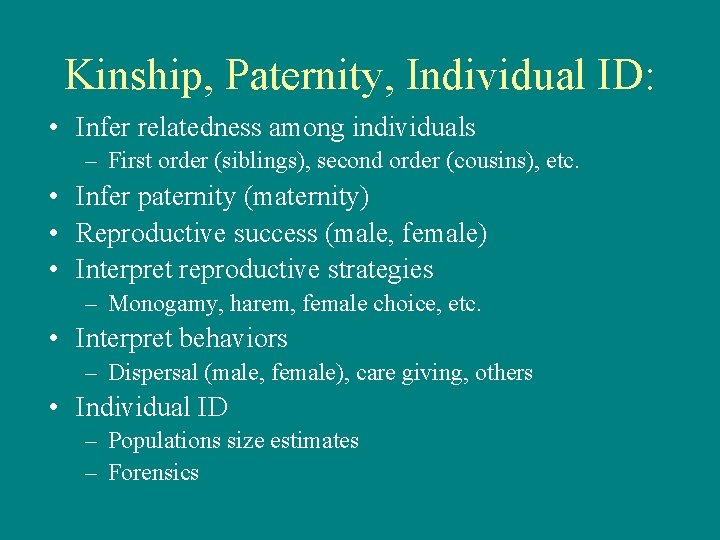 Kinship, Paternity, Individual ID: • Infer relatedness among individuals – First order (siblings), second