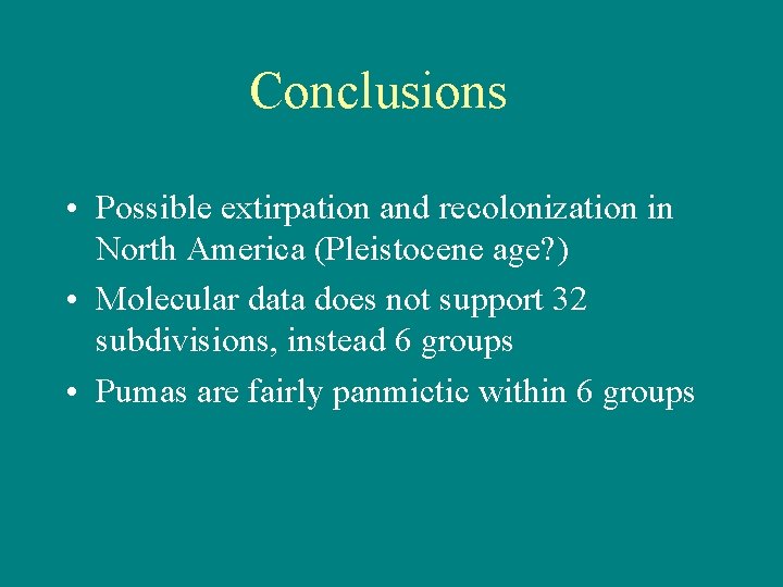 Conclusions • Possible extirpation and recolonization in North America (Pleistocene age? ) • Molecular