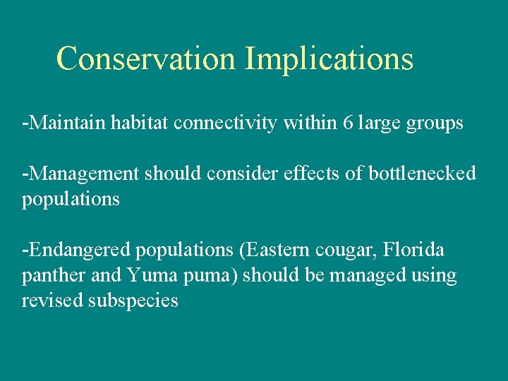 Conservation Implications -Maintain habitat connectivity within 6 large groups -Management should consider effects of