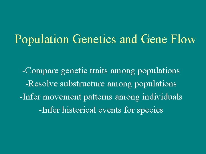 Population Genetics and Gene Flow -Compare genetic traits among populations -Resolve substructure among populations