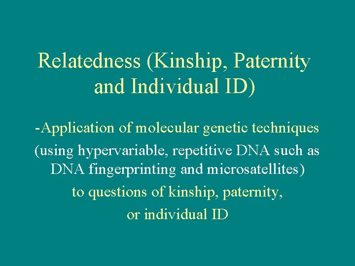 Relatedness (Kinship, Paternity and Individual ID) -Application of molecular genetic techniques (using hypervariable, repetitive