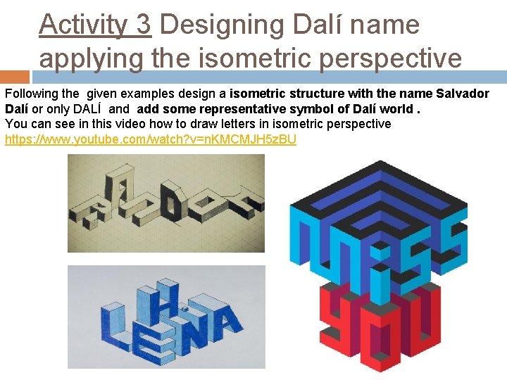 Activity 3 Designing Dalí name applying the isometric perspective Following the given examples design