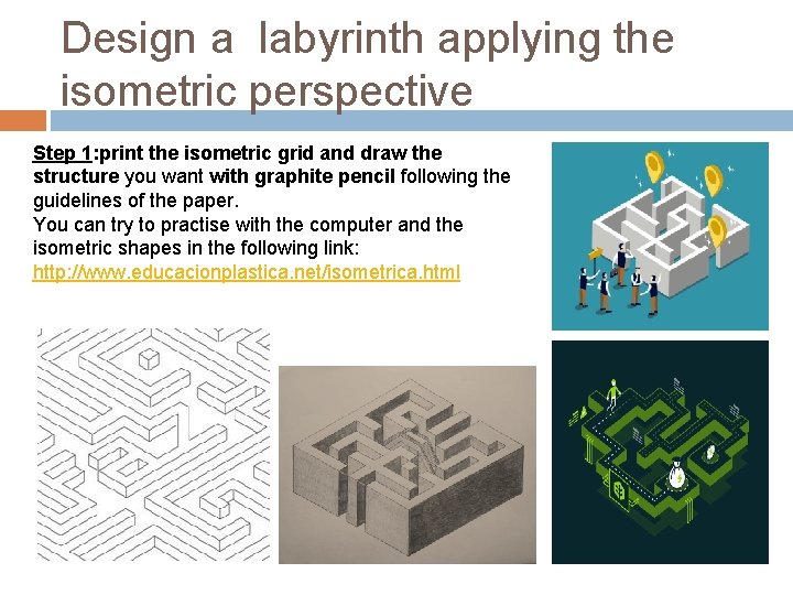 Design a labyrinth applying the isometric perspective Step 1: print the isometric grid and