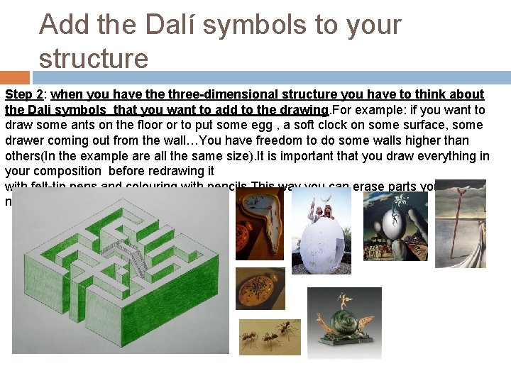 Add the Dalí symbols to your structure Step 2: when you have three-dimensional structure