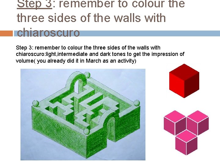 Step 3: remember to colour the three sides of the walls with chiaroscuro: light,