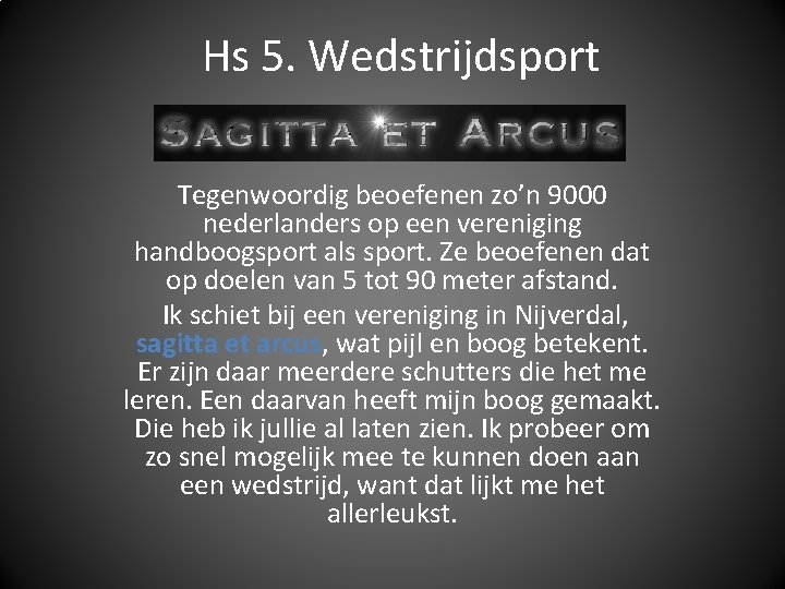 Hs 5. Wedstrijdsport Tegenwoordig beoefenen zo’n 9000 nederlanders op een vereniging handboogsport als sport.