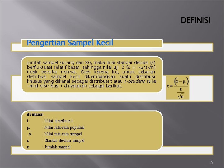 DEFINISI Pengertian Sampel Kecil jumlah sampel kurang dari 30, maka nilai standar deviasi (s)