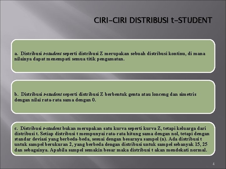 CIRI-CIRI DISTRIBUSI t-STUDENT a. Distribusi t-student seperti distribusi Z merupakan sebuah distribusi kontinu, di