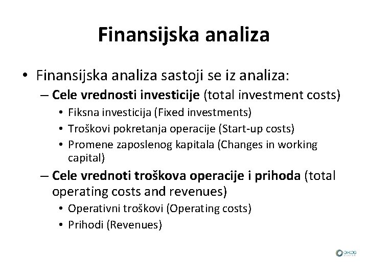 Finansijska analiza • Finansijska analiza sastoji se iz analiza: – Cele vrednosti investicije (total