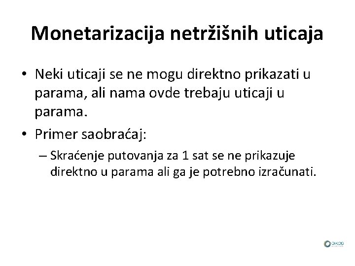 Monetarizacija netržišnih uticaja • Neki uticaji se ne mogu direktno prikazati u parama, ali