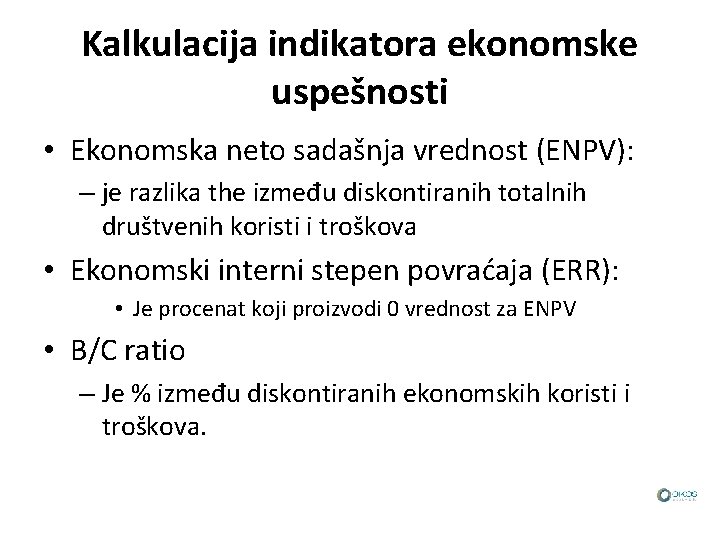 Kalkulacija indikatora ekonomske uspešnosti • Ekonomska neto sadašnja vrednost (ENPV): – je razlika the